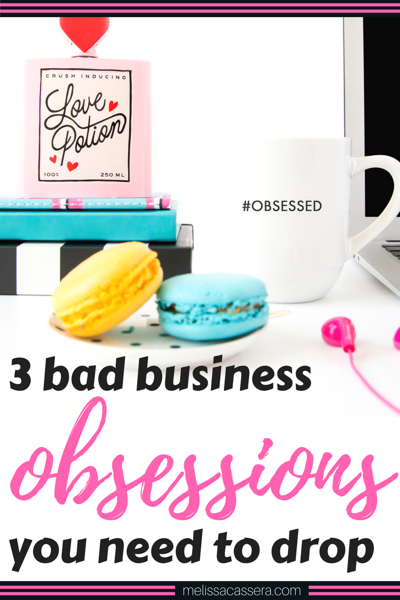 3 bad business obsessions you need to drop. #entrepreneurship #onlinebusiness #businesstips #melissacassera