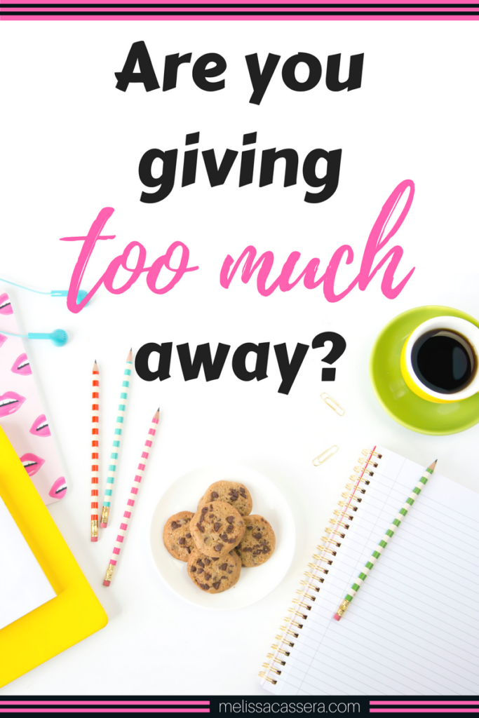 Are you giving too much away? IS there such a thing as too many freebies?